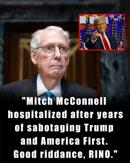“Establishment turncoat Mitch McConnell Hospitalized.